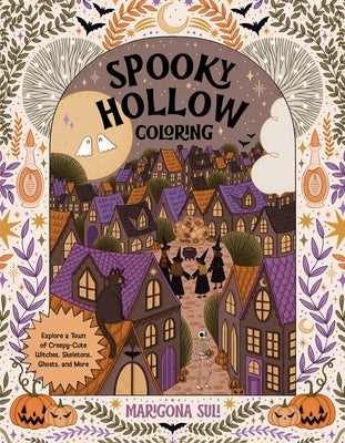 Spooky Hollow Coloring: Explore a Town of Creepy-Cute Witches, Skeletons, Ghosts, and More by Suli, Marigona