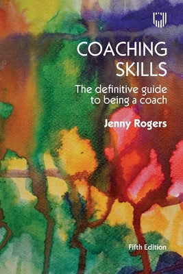 Coaching Skills: The Definitive Guide to Being a Coach by Rogers, Jenny