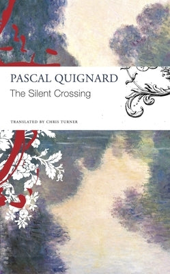 The Silent Crossing by Quignard, Pascal