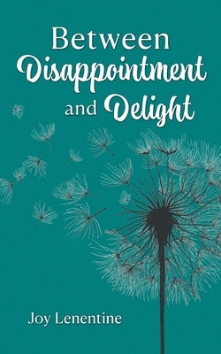 Between Disappointment and Delight by Lenentine, Joy