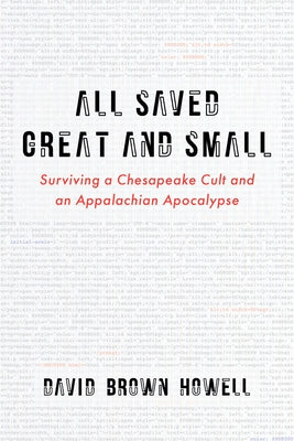 All Saved Great and Small: Surviving a Chesapeake Cult and an Appalachian Apocalypse by Howell, David Brown