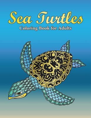 Sea Turtles Coloring Book For Adults: A Really Relaxing Coloring Book to Calm Down & Relieve Stress for Grown Ups with Beautiful Ocean Animals Swimmin by Swanson, Megan