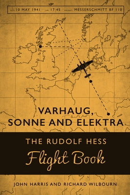 Varhaug, Sonne and Elektra: The Rudolf Hess Flight Book by Harris, John