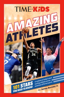 Time for Kids: Amazing Athletes: 101 Stars You Need to Know! by Buckley, James