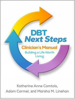 Dbt Next Steps Clinician's Manual: Building a Life Worth Living by Comtois, Katherine Anne