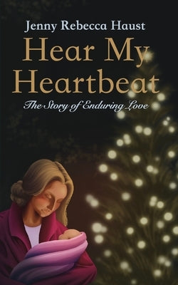 Hear My Heartbeat: The Story of Enduring Love by Haust, Jenny