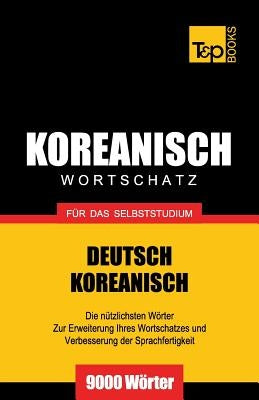 Wortschatz Deutsch-Koreanisch für das Selbststudium - 9000 Wörter by Taranov, Andrey