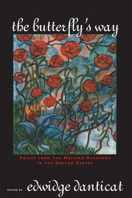 The Butterfly's Way: Voices from the Haitian Dyaspora in the United States by Danticat, Edwidge