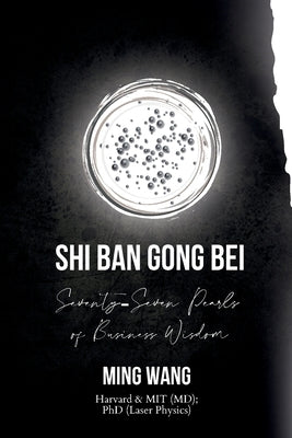 Shi Ban Gong Bei: Seventy-Seven Pearls of Business Wisdom by Wang, Ming