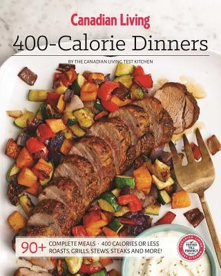 Canadian Living: 400-Calorie Dinners by Living, Canadian