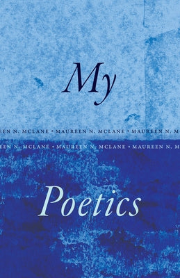 My Poetics by McLane, Maureen N.