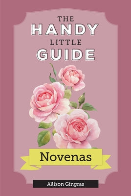 The Handy Little Guide to Novenas by Gingras, Allison