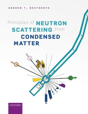 Principles of Neutron Scattering from Condensed Matter by Boothroyd, Andrew T.