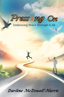Pressing On: Embracing Peace Through It All by McDowell-Harris, Darlene
