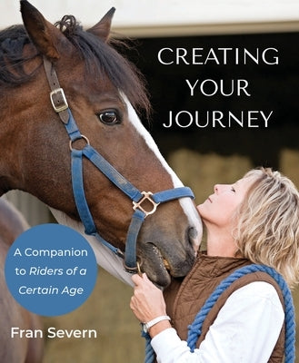 Creating Your Journey: A Companion to Riders of a Certain Age by Severn, Fran