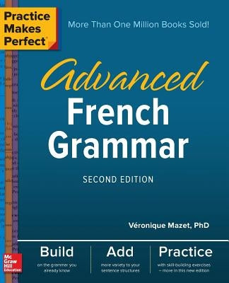 Practice Makes Perfect: Advanced French Grammar, Second Edition by Mazet, V&#195;&#169;ronique