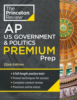 Princeton Review AP U.S. Government & Politics Premium Prep, 22nd Edition: 6 Practice Tests + Complete Content Review + Strategies & Techniques by The Princeton Review