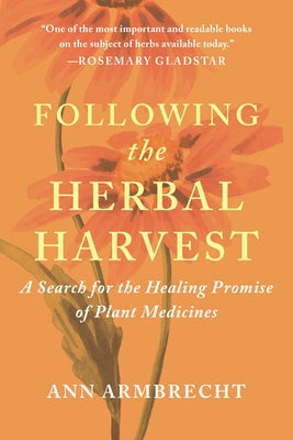 Following the Herbal Harvest: A Search for the Healing Promise of Plant Medicines by Armbrecht, Ann