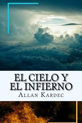 El Cielo y el Infierno-La Justicia Divina segun el Espiritismo (Spanish) Edition by Kardec, Allan
