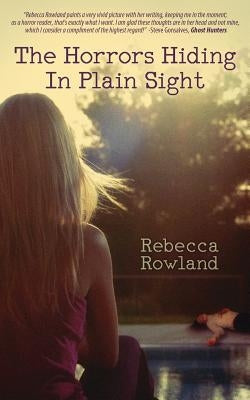 The Horrors Hiding in Plain Sight by Rowland, Rebecca