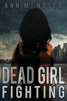 Dead Girl Fighting by Noser, Ann