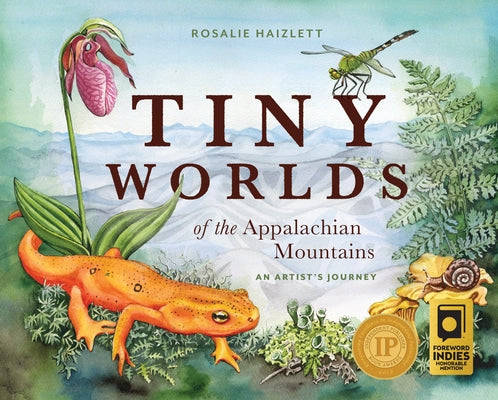 Tiny Worlds of the Appalachian Mountains: An Artist's Journey by Haizlett, Rosalie