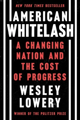 American Whitelash: A Changing Nation and the Cost of Progress by Lowery, Wesley