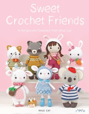 Sweet Crochet Friends: 16 Amigurumi Creations from Khuc Cay by Thi Ngoc Anh, Hoang