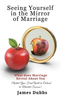 Seeing Yourself in the Mirror of Marriage by Dubbs, James