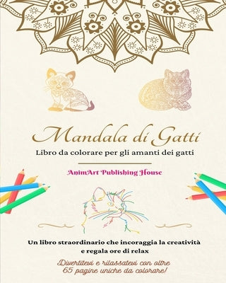 Mandala di gatti Libro da colorare per gli amanti dei gatti Disegni unici di gattini Regalo ideale: Un libro straordinario che incoraggia la creativit by House, Animart Publishing