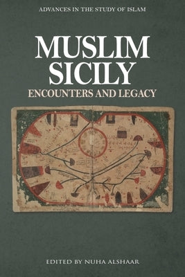 Muslim Sicily: Encounters and Legacy by Alshaar, Nuha