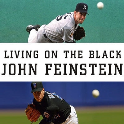 Living on the Black Lib/E: Two Pitchers, Two Teams, One Season to Remember by Feinstein, John