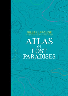 Atlas of Lost Paradises by Lapouge, Gilles