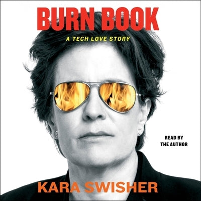 Burn Book: A Tech Love Story by Swisher, Kara