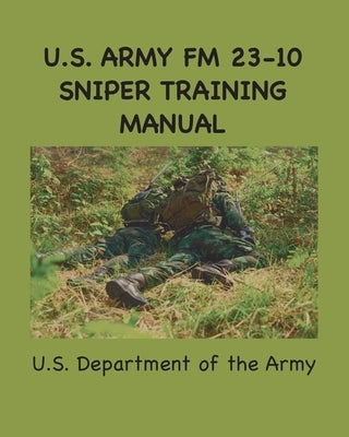 U.S. Army FM 23-10 Sniper Training Manual by Army, U. S.