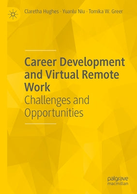 Career Development and Virtual Remote Work: Challenges and Opportunities by Hughes, Claretha