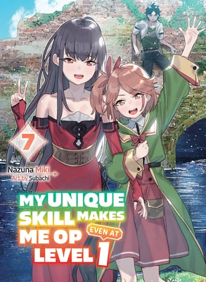 My Unique Skill Makes Me Op Even at Level 1 Vol 7 (Light Novel) by Miki, Nazuna