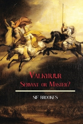 Valkyrjur, Servant or Master? by Brookes, Sif