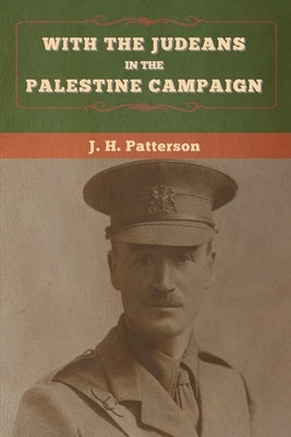 With the Judeans in the Palestine Campaign by Patterson, J. H.