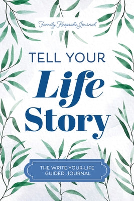 Tell Your Life Story: The Write-Your-Life Guided Journal by Mason, Jeffrey