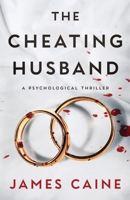 The Cheating Husband: A Psychological Thriller by Caine, James