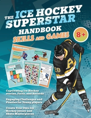 The Ice Hockey Superstar Handbook - Skills and Games: The ultimate activity book for young ice hockey players (Age 8+) by Idole, Velvet