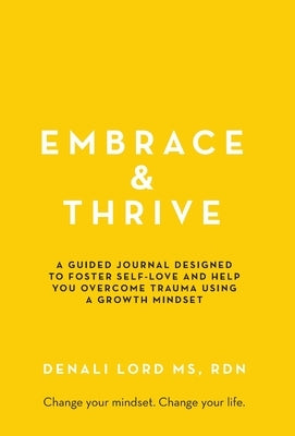 Embrace & Thrive: A Guided Self-Care Journal by Lord, Denali