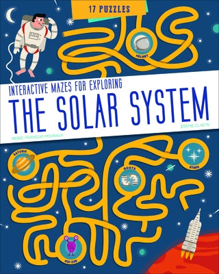 The Solar System: Interactive Mazes for Exploring by Mouriaux, Pierre-Fran&#195;&#167;ois
