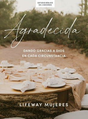 Agradecida - Estudio B?blico: Dando Gracias a Dios En Cada Circunstancia by Lifeway Mujeres