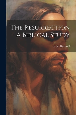 The Resurrection A Biblical Study by Durrwell, F. X.