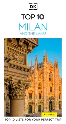 DK Top 10 Milan and the Lakes: Top 10 Lists for Your Perfect Trip, Plus an All-Weather Folded Map by Dk Travel