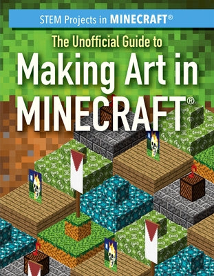 The Unofficial Guide to Making Art in Minecraft(r) by Keppeler, Sam