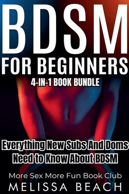 BDSM For Beginners: Everything New Subs and Doms Need to Know About BDSM (4-in-1 Book) by Club, More Sex More Fun Book