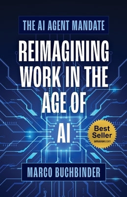 The AI Agent Mandate: Reimagining Work in the Age of AI by Buchbinder, Marco